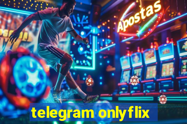 telegram onlyflix